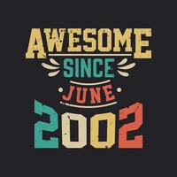 Awesome Since June 2002. Born in June 2002 Retro Vintage Birthday vector