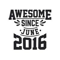 Born in June 2016 Retro Vintage Birthday, Awesome Since June 2016 vector