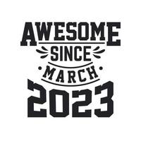 Born in March 2023 Retro Vintage Birthday, Awesome Since March 2023 vector