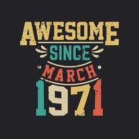 Awesome Since March 1971. Born in March 1971 Retro Vintage Birthday vector