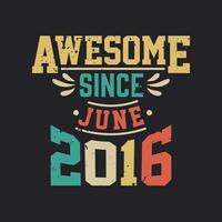 Born in June 2016 Retro Vintage Birthday, Awesome Since June 2016 vector