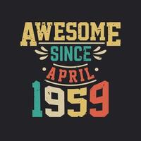 Awesome Since April 1959. Born in April 1959 Retro Vintage Birthday