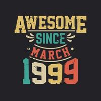 Awesome Since March 1999. Born in March 1999 Retro Vintage Birthday vector