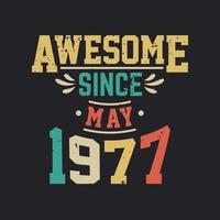 Awesome Since May 1977. Born in May 1977 Retro Vintage Birthday vector