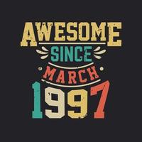 Awesome Since March 1997. Born in March 1997 Retro Vintage Birthday vector