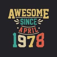 Awesome Since April 1978. Born in April 1978 Retro Vintage Birthday vector