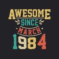 Awesome Since March 1984. Born in March 1984 Retro Vintage Birthday