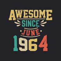 Awesome Since June 1964. Born in June 1964 Retro Vintage Birthday vector
