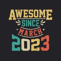 Awesome Since March 2023. Born in March 2023 Retro Vintage Birthday vector