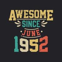 Awesome Since June 1952. Born in June 1952 Retro Vintage Birthday vector