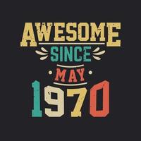 Awesome Since May 1970. Born in May 1970 Retro Vintage Birthday vector