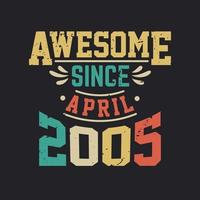 Awesome Since April 2005. Born in April 2005 Retro Vintage Birthday vector