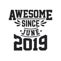 Born in June 2019 Retro Vintage Birthday, Awesome Since June 2019 vector