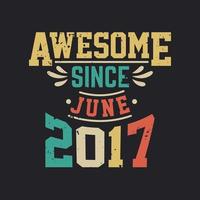 Awesome Since June 2017. Born in June 2017 Retro Vintage Birthday vector