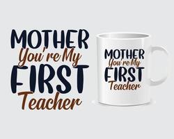 Mother you're my first teacher Mother's Day mug design vector, design vector