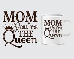 Mom you're the queen Mother's Day mug design vector, design vector