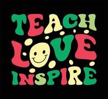 Teach love inspire t shirt design vector