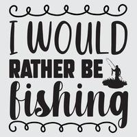 I would rather be fishing vector