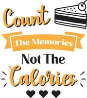 Count the memories not the calories lettering and quote illustration vector