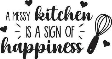 A messy kitchen is a sign of happiness lettering and quote illustration vector