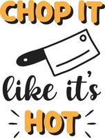 Chop it like it is hot lettering and quote illustration vector