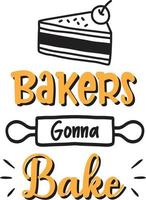 Bakers gonna bake lettering and quote illustration vector