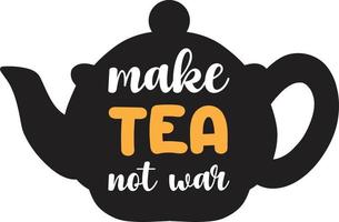 Make tea not war lettering and quote illustration vector