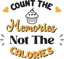 Count the memories not the calories lettering and quote illustration vector