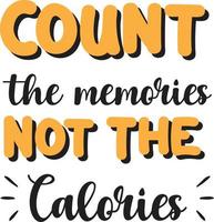 Count the memories not the calories lettering and quote illustration vector