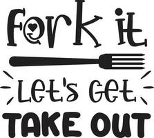 Fork it let get take out lettering and quote illustration vector