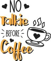 No talkie before coffee lettering and quote illustration vector