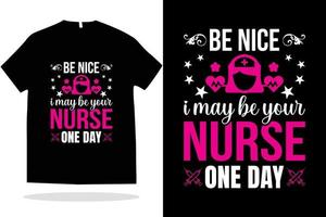sé amable, puedo ser tu enfermera algún día diseño de camiseta de enfermería vector