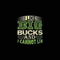 I Like Big Bucks and I cannot lie  vector t-shirt design. Hunting t-shirt design. Can be used for Print mugs, sticker designs, greeting cards, posters,