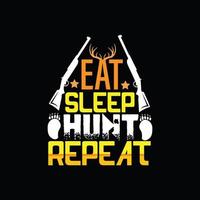 Eat sleep hunt repeat  vector t-shirt design. Hunting t-shirt design. Can be used for Print mugs, sticker designs, greeting cards, posters, bags, and t-shirts.