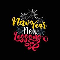 New Year New Lessons vector t-shirt design. Happy new year t-shirt design. Can be used for Print mugs, sticker designs, greeting cards, posters, bags, and t-shirts.