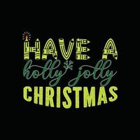 have a holly jolly Christmas  vector t-shirt template. Christmas t-shirt design. Can be used for Print mugs, sticker designs, greeting cards, posters, bags, and t-shirts.