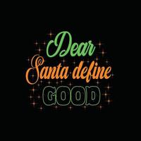 Dear Santa define good vector t-shirt template. Christmas t-shirt design. Can be used for Print mugs, sticker designs, greeting cards, posters, bags, and t-shirts.