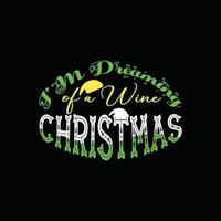 I'm Dreaming of a Wine Christmas vector t-shirt template. Christmas t-shirt design. Can be used for Print mugs, sticker designs, greeting cards, posters, bags, and t-shirts.