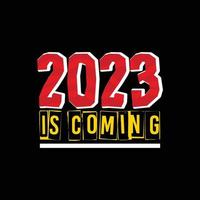 2023 is coming vector t-shirt design. Happy new year t-shirt design. Can be used for Print mugs, sticker designs, greeting cards, posters, bags, and t-shirts.