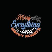 Merry everything and happy always vector t-shirt template. Christmas t-shirt design. Can be used for Print mugs, sticker designs, greeting cards, posters, bags, and t-shirts.