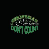 Christmas Calories Don't count  vector t-shirt template. Christmas t-shirt design. Can be used for Print mugs, sticker designs, greeting cards, posters, bags, and t-shirts.