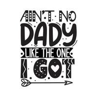 Ain't no dady like the one I got.Vector illustration with hand-drawn lettering on texture background prints and posters. Calligraphic chalk design vector