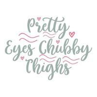 Pretty eyes chubby things Vector illustration with hand-drawn lettering on texture background prints and posters. Calligraphic chalk design