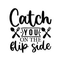 catch you on the flip side Vector illustration with hand-drawn lettering on texture background prints and posters. Calligraphic chalk design