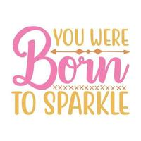 You were born to sparkle Vector illustration with hand-drawn lettering on texture background prints and posters. Calligraphic chalk design