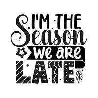 I m the season we are late Vector illustration with hand-drawn lettering on texture background prints and posters. Calligraphic chalk design