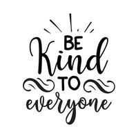 Be kind to everyone  Vector illustration with hand-drawn lettering on texture background prints and posters. Calligraphic chalk design