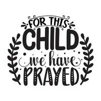 For this Child we have prayed Vector illustration with hand-drawn lettering on texture background prints and posters. Calligraphic chalk design