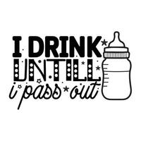 I drink untill I pass out Vector illustration with hand-drawn lettering on texture background prints and posters. Calligraphic chalk design