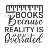 Books because reality is overrated Vector illustration with hand-drawn lettering on texture background prints and posters. Calligraphic chalk design